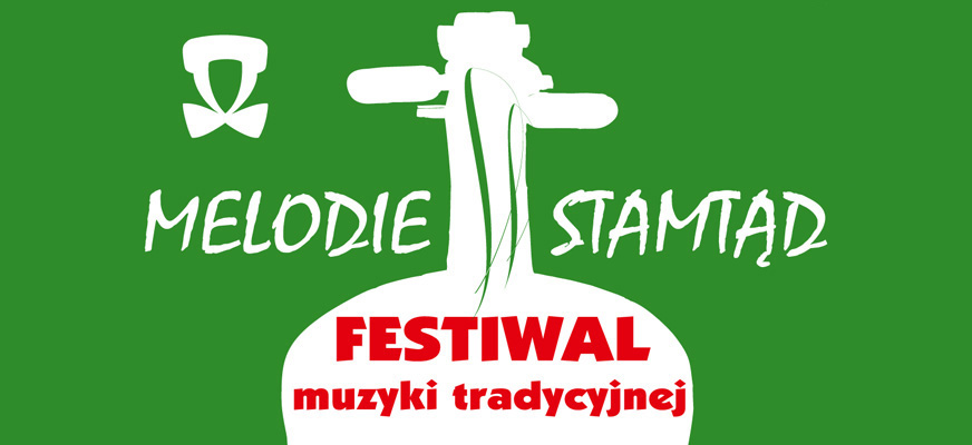 Festiwal muzyki tradycyjnej MELODIE STAMTĄD 2017