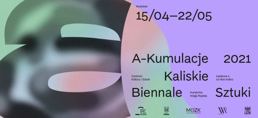 „A-Kumulacje 2021, Kaliskie Biennale Sztuki”