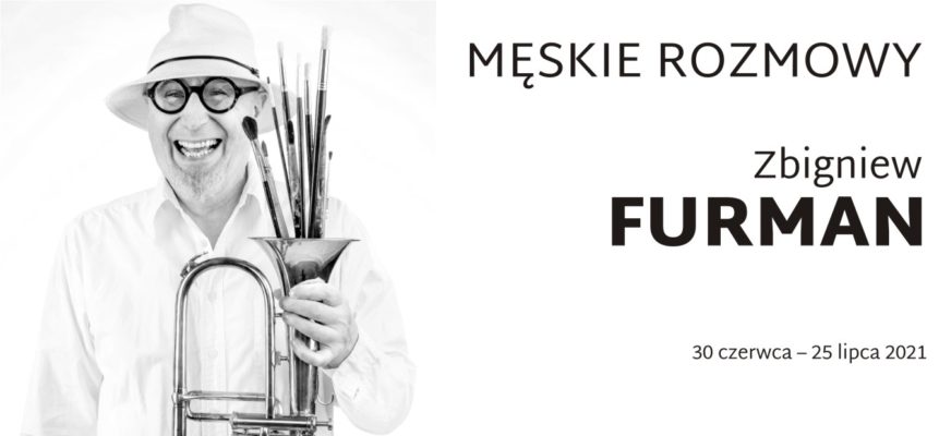 Galeria w Hallu. Zbigniew Furman „Męskie rozmowy”