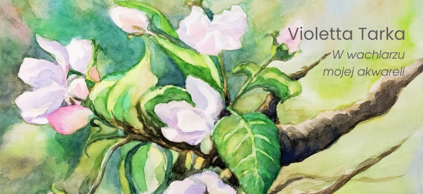 „W wachlarzu mojej akwareli” – wystawa malarstwa Violetty Tarki