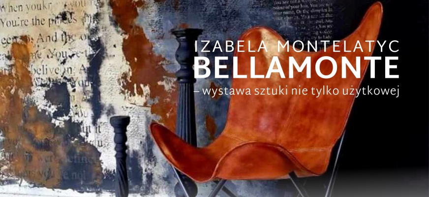 Izabela Montelatyc „Bellamonte – wystawa sztuki nie tylko użytkowej” – nowa wystawa w Galerii Centrum